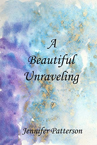 Book "A Beautiful Unraveling" by author Jennifer Patterson